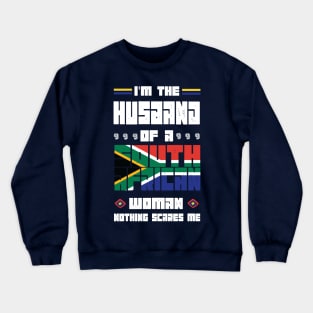 I'm The Husband Of a South African Woman nothings scares me - Crewneck Sweatshirt